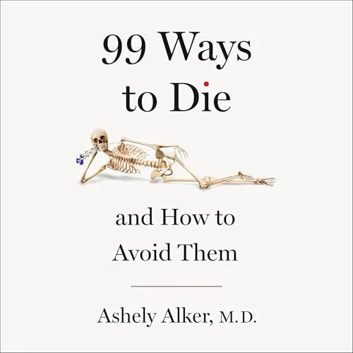 99 Ways to Die By Ashely Alker M.D.